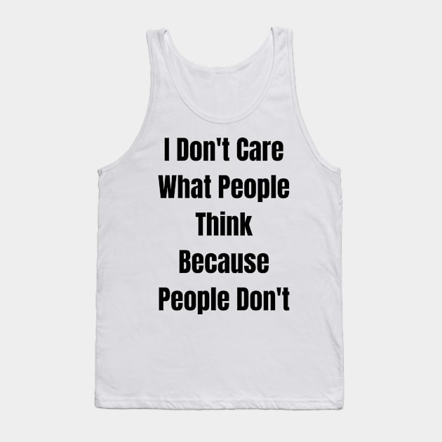 I Don't Care What People Think Because People Don't Tank Top by jhone artist